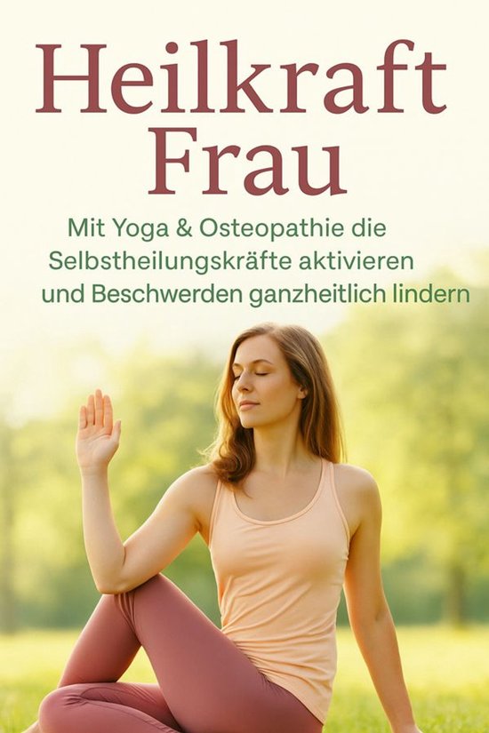 Heilkraft Frau Mit Yoga & Osteopathie die Selbstheilungskrä ... - cover