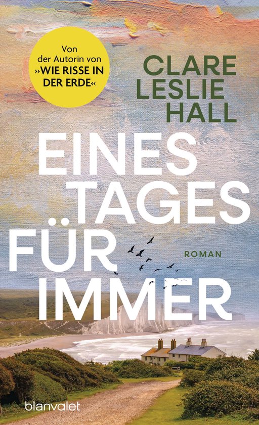 Couverture du livre 'Eines Tages für immer' par Clare Leslie Hall, représentant un paysage pittoresque de falaises blanches, une maison et des oiseaux dans le ciel.
