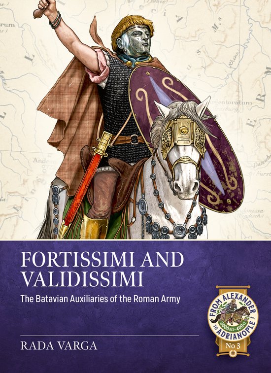 From Alexander to Adrianople 3000 BCE-400 CE- Fortissimi and Validissimi