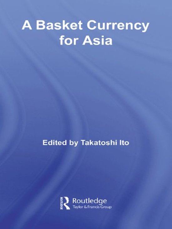 Routledge Studies in the Growth Economies of Asia - A Basket Currency for Asia