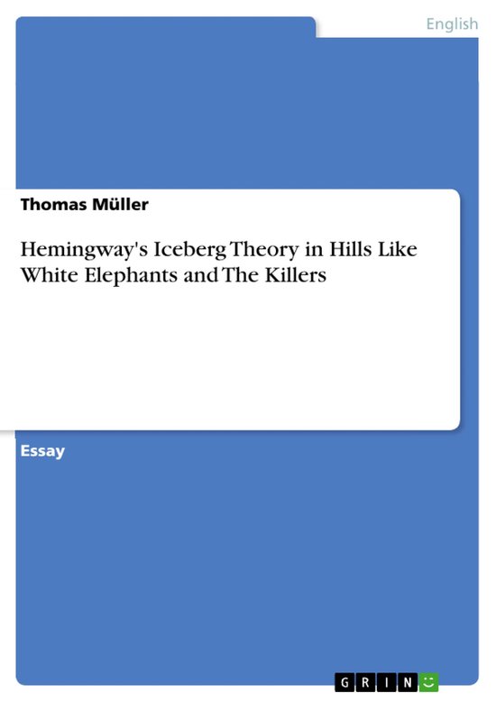 Hemingway's Iceberg Theory in Hills Like White Elephants and ... - cover