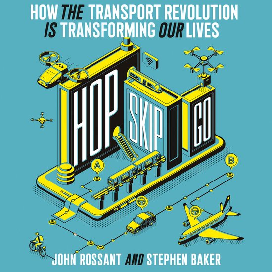 Hop, Skip, Go: How the Transport Revolution Is Transforming  ... - cover