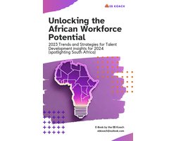 Unlocking the African Workforce Potential: 2023 Trends and Strategies for Talent Development Insights for 2024 (Spotlighting South Africa)
