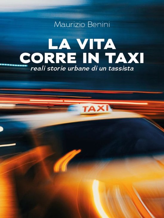 La vita corre in taxi. Reali storie urbane di un tassista - cover
