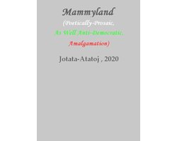 Mammyland (Poetically-Prosaic, As Well Anti-Democratic, Amalgamation)