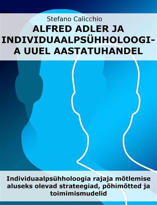 Alfred Adler ja individuaalpsühholoogia uuel aastatuhandel - cover