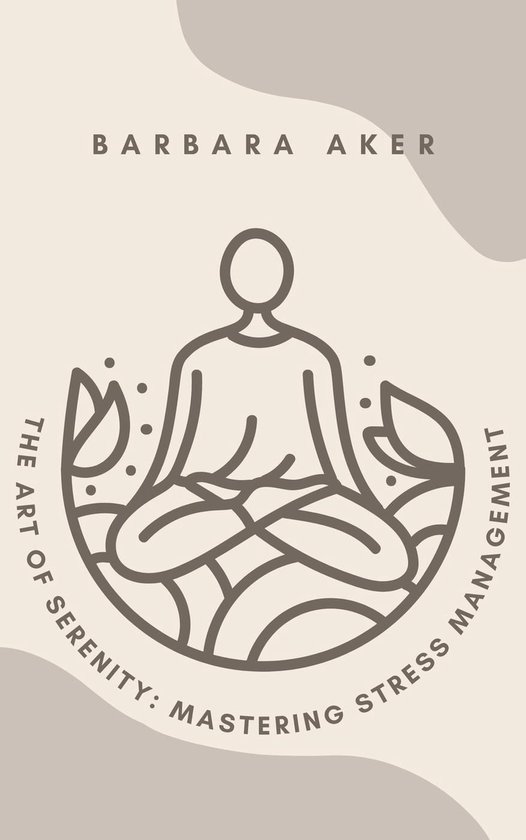 The Art of Serenity: Mastering Stress Management - cover