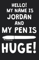 Hello! My Name Is JORDAN And My Pen Is Huge!
