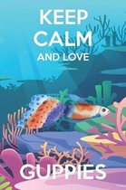 Keep Calm And Love Guppies