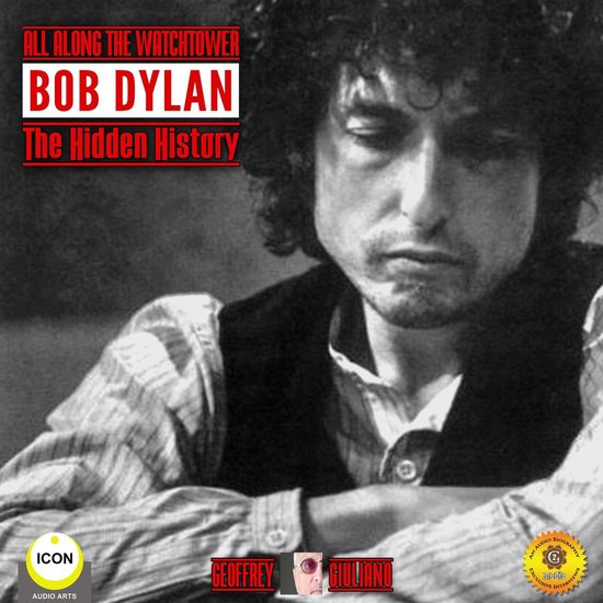 All Along the Watchtower Bob Dylan - The Hidden History - cover