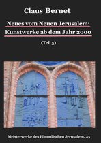 Meisterwerke des Himmlischen Jerusalem 45 - Neues vom Neuen Jerusalem: Kunstwerke ab dem Jahr 2000 (Teil 5)