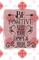 Be Positive Keep Your Hopes High