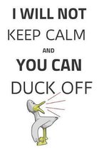 I Will Not Keep Calm and You Can Duck Off