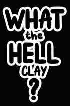 What the Hell Clay?