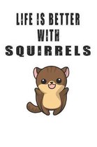 Life Is Better With Squirrels