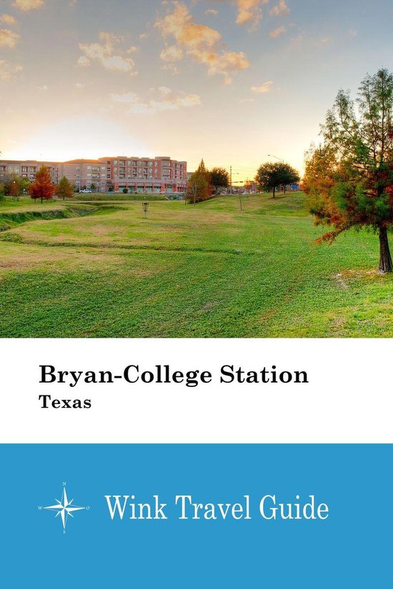 BryanCollege Station (Texas) (ebook), Wink Travel Guide