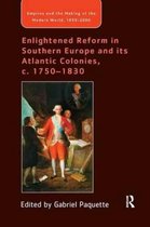 Empire and the Making of the Modern World, 1650-2000- Enlightened Reform in Southern Europe and its Atlantic Colonies, c. 1750-1830