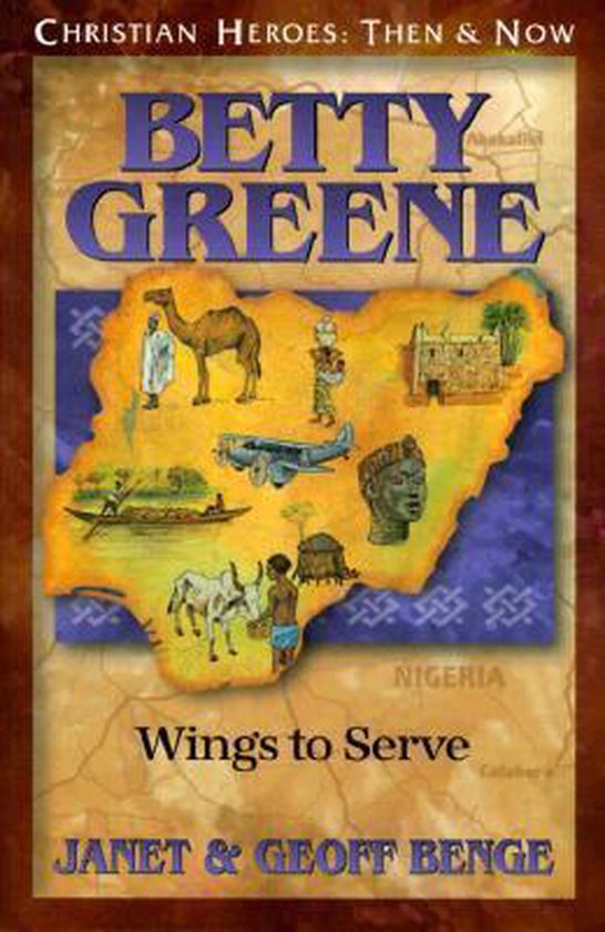 Couverture du livre 'Betty Greene: Wings to Serve' avec une carte du Nigeria, des chameaux, des avions, des personnes et des bâtiments.