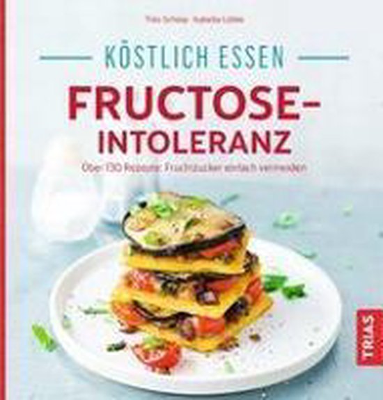 Köstlich essen bei Fructose-Intoleranz - cover