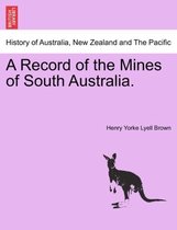 A Record of the Mines of South Australia.