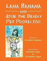 Lana Banana and Josie the Deadly Pet Protector