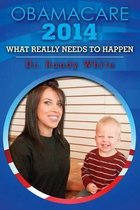 Obamacare 2014 - What Really Needs to Happen