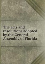 The acts and resolutions adopted by the General Assembly of Florida