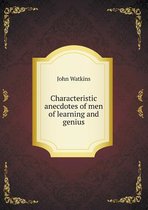 Characteristic anecdotes of men of learning and genius