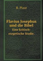 Flavius Josephus und die Bibel Eine kritisch-exegetische Studie.