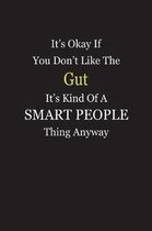 It's Okay If You Don't Like The Gut It's Kind Of A Smart People Thing Anyway