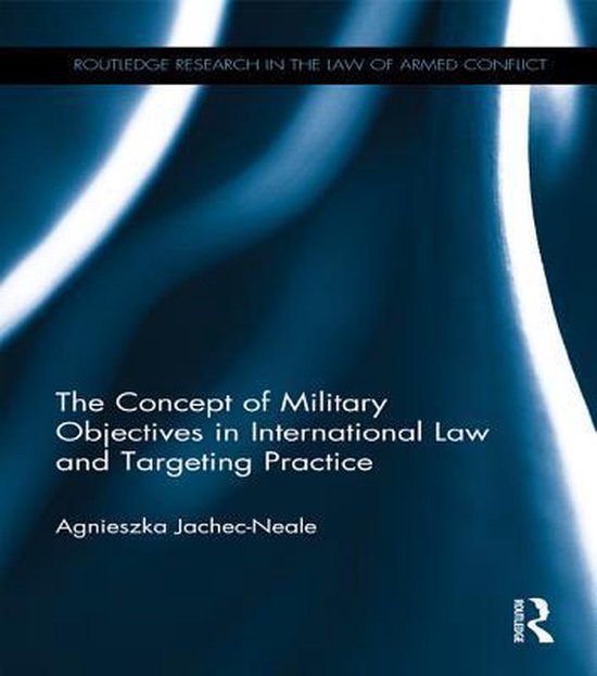 The Concept of Military Objectives in International Law and  ... - cover