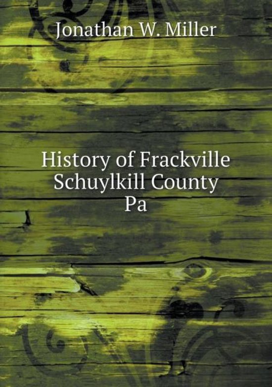 History of Frackville Schuylkill County Pa 9785518586642 Jonathan W