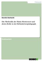 Die Methodik der Maria Montessori und deren Rolle in der Behindertenpädagogik