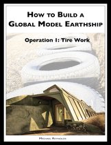 How to Build a Global Model Earthship Operation I: Tire Work