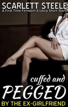 Cuffed and Pegged by the Ex-Girlfriend: A First Time Femdom Erotica Short Story