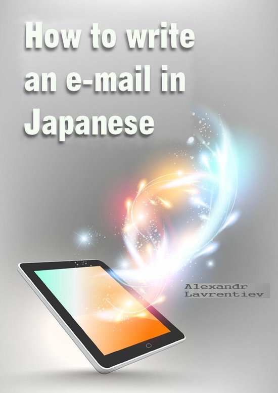How to Write an Email in Japanese (ebook), Alexander Lavrentiev 9781370601462 Boeken