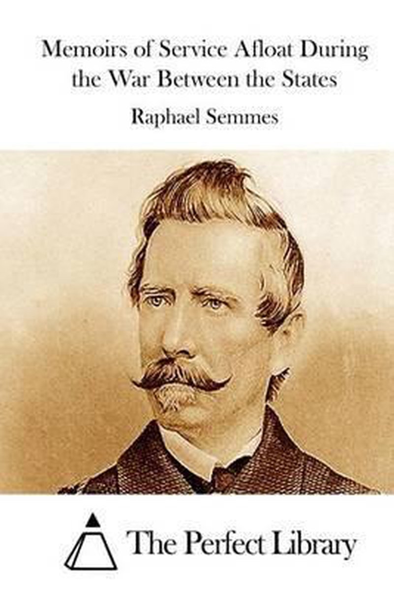 Memoirs Of Service Afloat During The War Between The States van Admiral Raphael Semmes