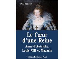 Le Coeur D'une Reine: Anne D'autriche, Louis XIII Et Mazarin a book by Paul  Robiquet