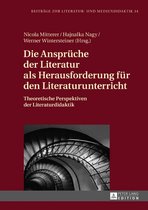 Beitraege zur Literatur- und Mediendidaktik 34 - Die Ansprueche der Literatur als Herausforderung fuer den Literaturunterricht