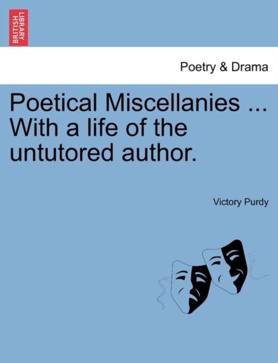 Poetical Miscellanies ... With a life of the untutored author. - Victory Purdy