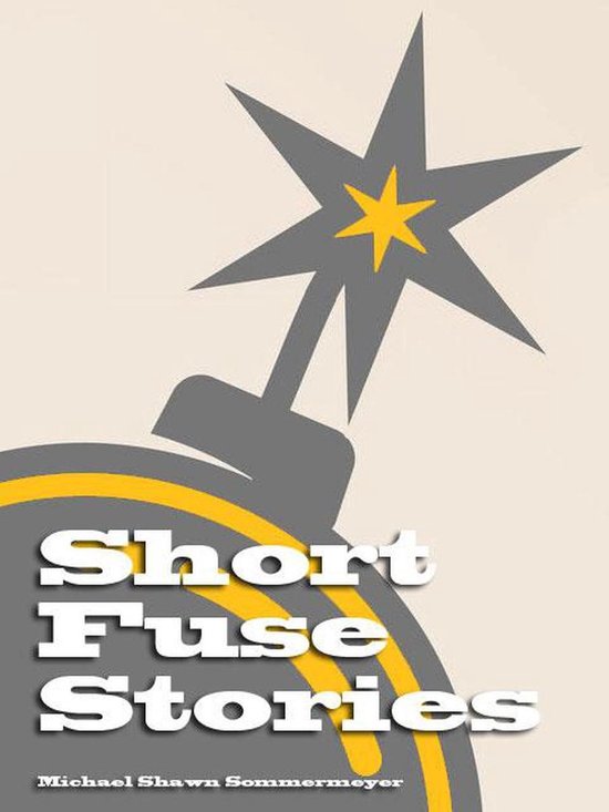 Short Fuse Stories Short Fuse Stories (ebook), Michael Shawn