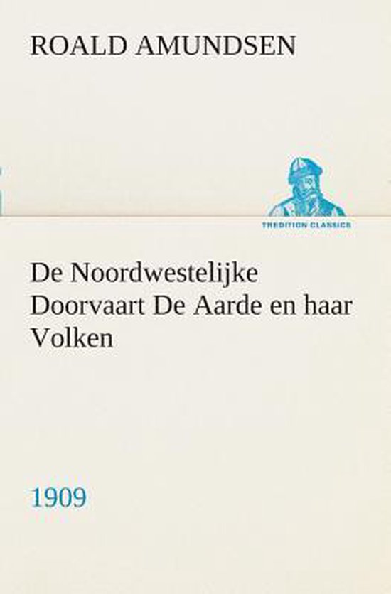 Boek: "De Noordwestelijke Doorvaart De Aarde en haar Volken", 1909. ROALD AMUNDSEN.
