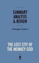 Summary, Analysis & Review of Douglas Preston's the Lost City of the Monkey God by Instaread