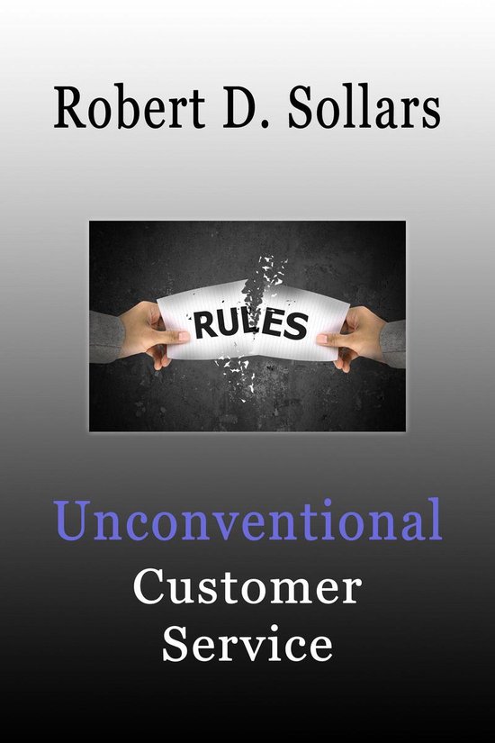 Unconventional Customer Service: How To Break the Rules and  ... - cover