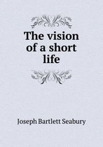 The vision of a short life