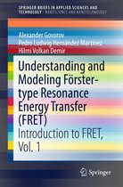 SpringerBriefs in Applied Sciences and Technology - Understanding and Modeling Förster-type Resonance Energy Transfer (FRET)