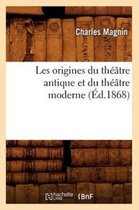 Arts- Les Origines Du Th��tre Antique Et Du Th��tre Moderne (�d.1868)