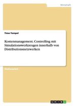 Kostenmanagement. Controlling mit Simulationswerkzeugen innerhalb von Distributionsnetzwerken