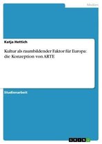 Kultur als raumbildender Faktor für Europa: die Konzeption von ARTE