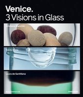 Venice. 3 Visions in Glass. Cristiano Bianchin. Yoichi Ohira. Laura de Santillana